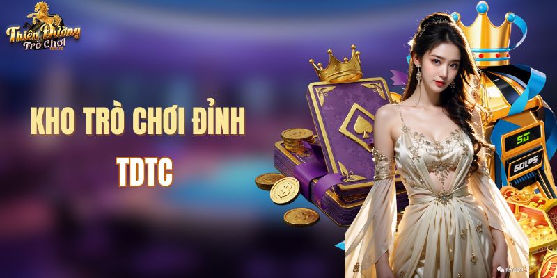 Kho game đỉnh của chóp tại TDTC